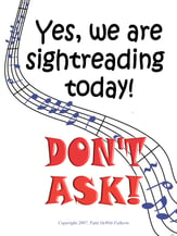 Yes, We Are Sightreading Today! Poster 18 x 24